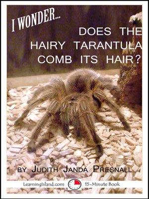 cover image of I Wonder...Does the Hairy Tarantula Comb Its Hair?
